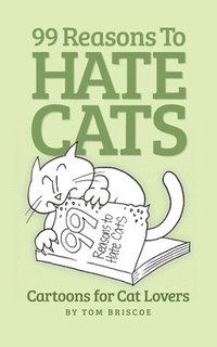 bokomslag 99 Reasons to Hate Cats