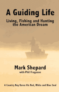 bokomslag A Guiding Life: Living, Fishing and Hunting the American Dream