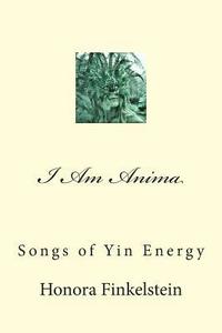bokomslag I Am Anima: Songs of Yin Energy