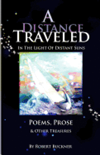 bokomslag A Distance Traveled: In The Light of Distant Suns - Poems, Prose & Other Treasures