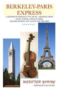 bokomslag Berkeley-Paris Express: A Lively Memoir of Studying Classical Music and Painting