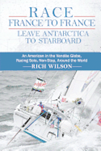 bokomslag Race France to France: Leave Antarctica to Starboard: An American in the Vendée Globe, Racing Solo, Non-Stop, Around the World