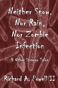 bokomslag Neither Snow, Nor Rain, Nor Zombie Infection: & Other Strange Tales