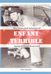 bokomslag Enfant Terrible: The Times and Schemes of General Elliott Roosevelt