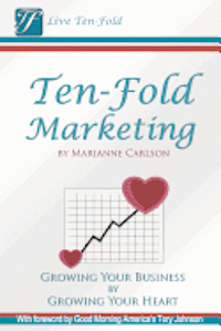 bokomslag Ten-Fold Marketing: Growing Your Business by Growing Your Heart