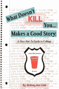 bokomslag What Doesn't Kill You Makes a Good Story: A How-Not-To Guide to College