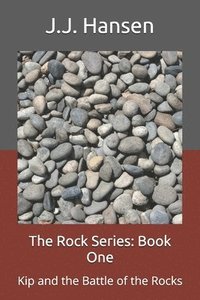 bokomslag The Rock Series: Book One: Kip and the Battle of the Rocks