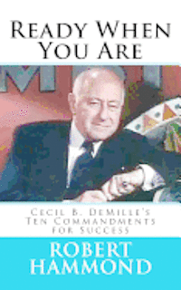 Robert Hammond - Ready When You Are: Cecil B. DeMille's Ten Commandments for Success, Häftad