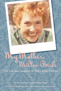 Donna Phillips Wood - My Mother, Milton Berle: The Life and Laughter of Betty Mills Phillips, Häftad