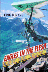 bokomslag Eagles in the flesh: A wild hang gliding adventure.