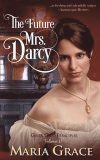 bokomslag The Future Mrs. Darcy: Given Good Principles Volume 2