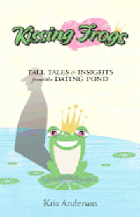 bokomslag Kissing Frogs: Tall Tales and Insights from the Dating Pond