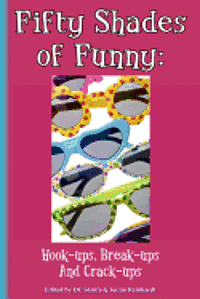 bokomslag Fifty Shades of Funny: Hook-ups, Break-ups And Crack-ups