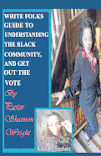 bokomslag White Folks Guide to Understanding the Black Community and Get Out the Vote