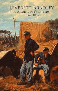 J. Godsey - Leverett Bradley: a Soldier-boy's letters, 1862-1865, Häftad