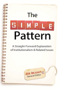 bokomslag The Simple Pattern: A Straight-Forward Explanation of Institutionalism & Related Issues