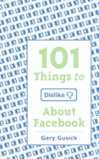 bokomslag 101Things to Dislike About Facebook