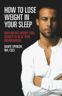 How to Lose Weight in Your Sleep: Easy No Diet Weight Loss Secrets to Be at Your Dream Weight 1