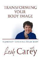 bokomslag Transforming Your Body Image: A Journey To Loving Your Body