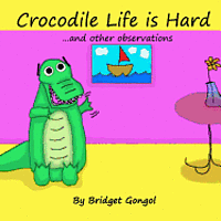 Crocodile Life is Hard: ...and other observations