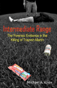 bokomslag Intermediate Range: The Forensic Evidence in the Killing of Trayvon Martin