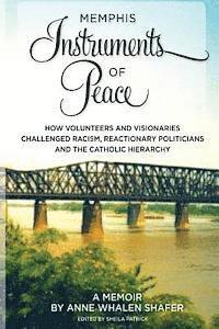 bokomslag Memphis Instruments of Peace: How Volunteers and Visionaries Challenged Racism, Reactionary Politicians and the Catholic Hierarchy