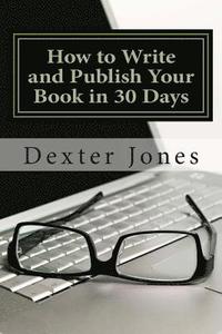 bokomslag How to Write and Publish Your Book in 30 Days
