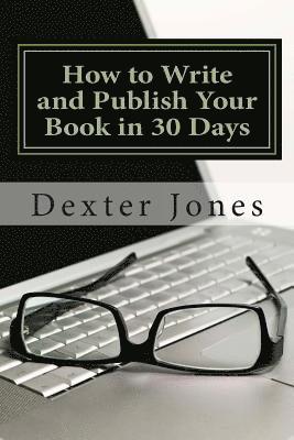 How to Write and Publish Your Book in 30 Days 1