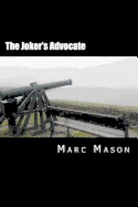 Marc Mason - The Joker's Advocate: A Whole Lot Of Revised, Re-edited, & Expanded Happy Nonsense, Häftad