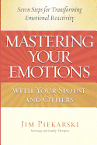 bokomslag Mastering Your Emotions with Your Spouse and Others: Seven Steps for Transforming Emotional Reactivity