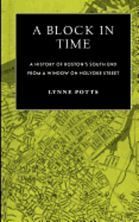 bokomslag A Block in Time: History of Boston's South End Through a Window on Holyoke Street