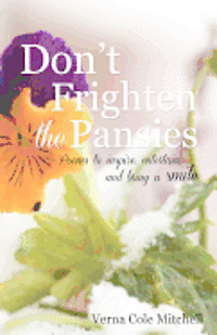 Don't Frighten the Pansies: Poems to inspire, entertain, and bring a smile 1