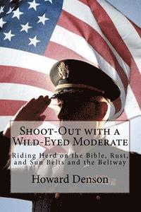 Shoot-Out with a Wild-Eyed Moderate: Riding Herd on the Bible, Rust, and Sun Belts and the Beltway 1