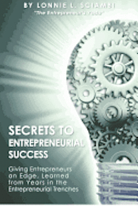 bokomslag Secrets to Entrepreneurial Success: Giving Entrepreneurs an Edge, Learned from Years in the Entrepreneurial Trenches