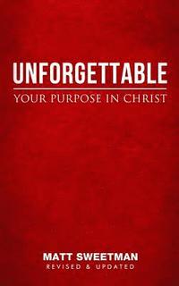 bokomslag Unforgettable: Your Purpose in Christ