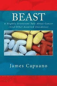 James Capuano - Beast: A Slightly Irreverent Tale About Cancer (And Other Assorted Anecdotes), Häftad