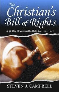 Steven J. Campbell - The Christian's Bill of Rights: A 31-Day Devotional to Help You Live Free, Häftad