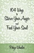 bokomslag 104 Ways to Starve Your Anger and Feed Your Soul