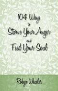 104 Ways to Starve Your Anger and Feed Your Soul