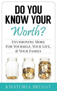 bokomslag Do You Know Your Worth? Envisioning More for Yourself, Your Life, & Your Family