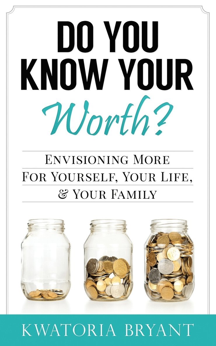 Do You Know Your Worth? Envisioning More for Yourself, Your Life, & Your Family 1