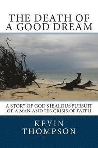 bokomslag The Death of a Good Dream: A story of God's jealous pursuit of a man and his crisis of faith