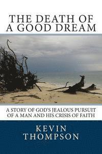 bokomslag The Death of a Good Dream: A story of God's jealous pursuit of a man and his crisis of faith