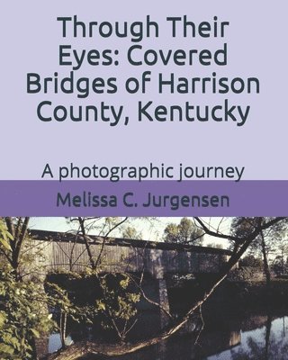Through Their Eyes: Covered Bridges of Harrison County, Kentucky 1