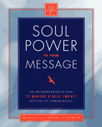 bokomslag Soul Power to Your Message: The Presentation Skills Guide to Making a Real Impact with Your Life-changing Message