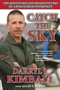 bokomslag Catch the Sky: The Adventures and Misadventures of a Police Helicopter Pilot