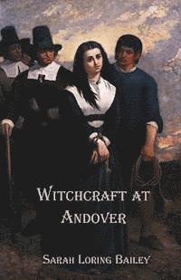 Sarah Loring Bailey, J. Godsey - Witchcraft at Andover, Häftad
