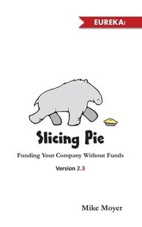 bokomslag Slicing Pie: Funding Your Company Without Funds