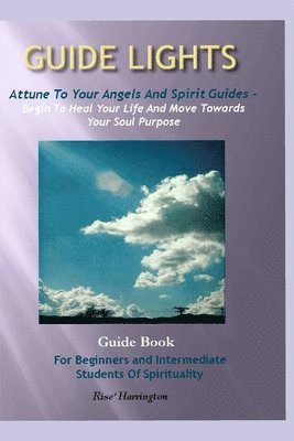 Guide Lights - Attune to Your Angels And Spirit Guides - Begin To Heal Your Life And Move Toward Your Soul Purpose 1