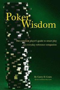 bokomslag Poker Wisdom: Master the Art and Science of the Most Complicated Gambling Game in the World: Texas Hold'em The common player's guide